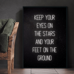 Keep Your Eyes On The Stars And Your Feet On The Ground